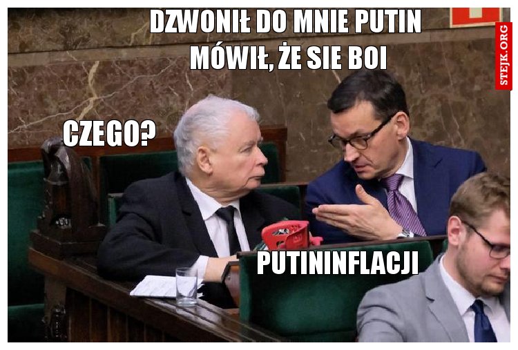 dzwonił do mnie putin                          mówił, że sie boi                        