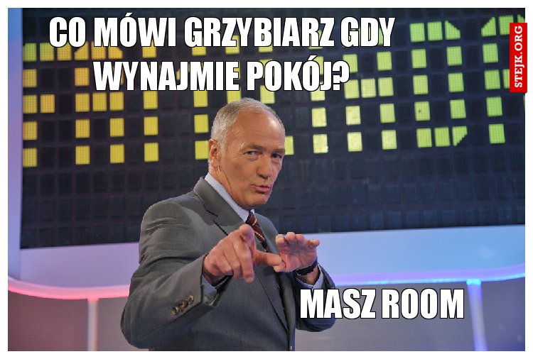 Co mówi grzybiarz gdy wynajmie pokój?
