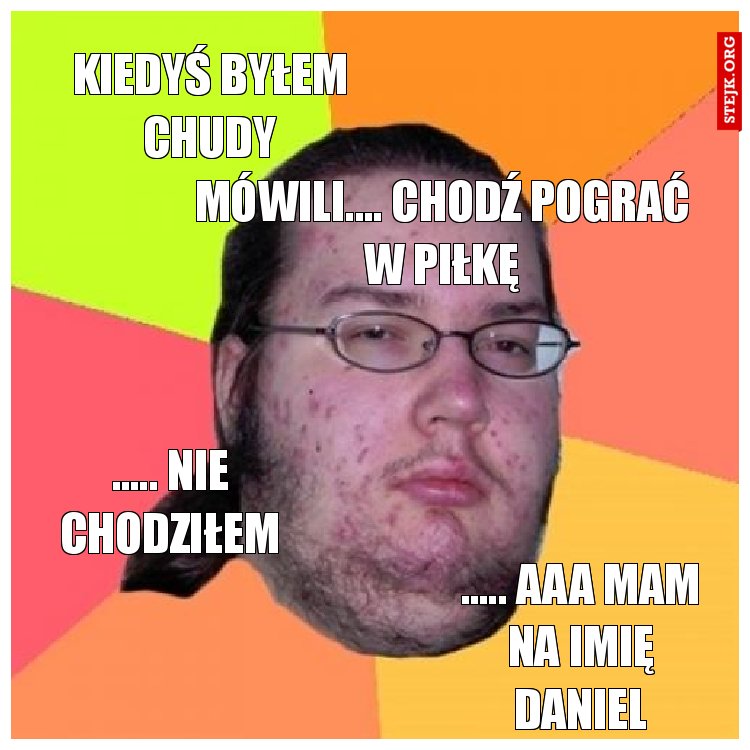 Kiedyś byłem chudy