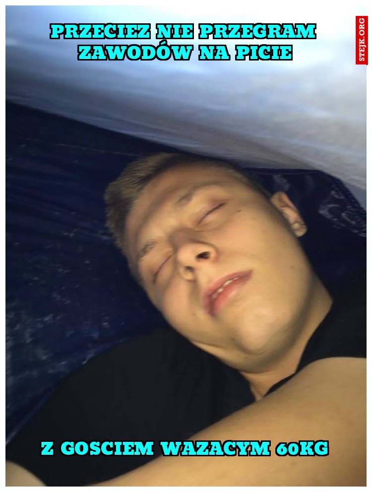 PRZECIEZ NIE PRZEGRAM ZAWODÓW NA PICIE