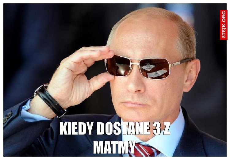 kiedy dostane 3 z matmy