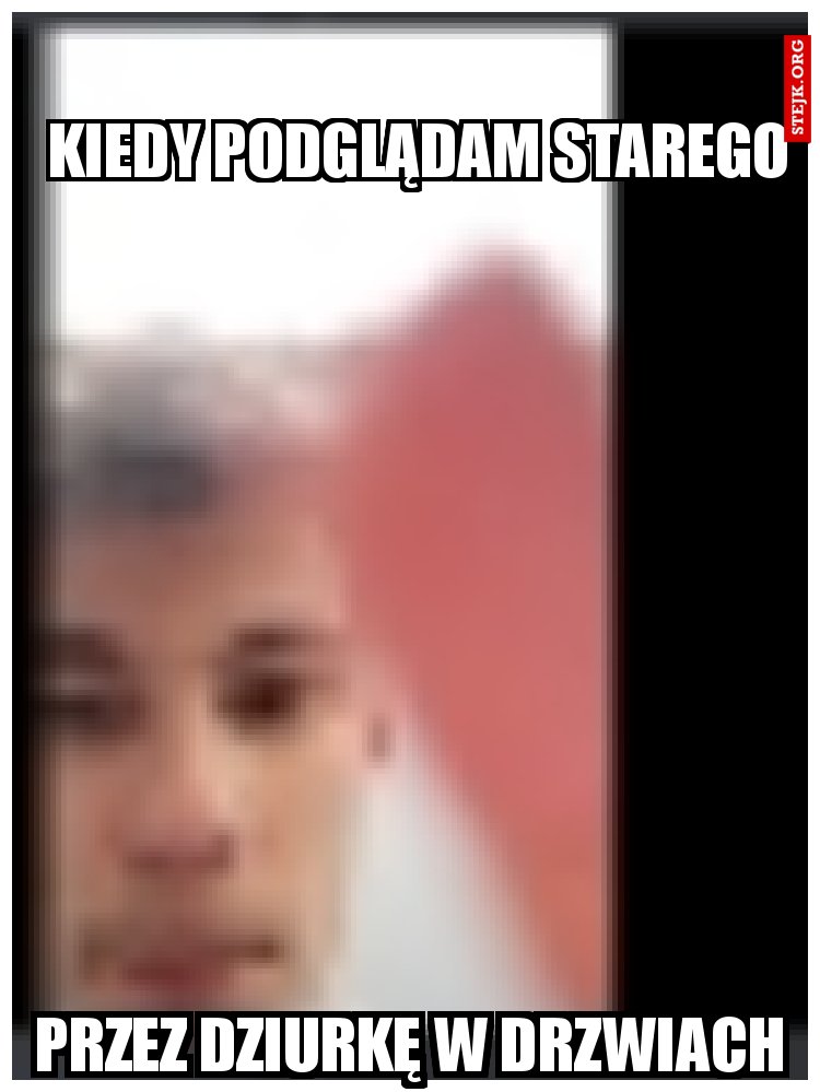Kiedy podglądam starego 