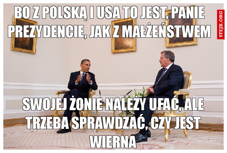 Bo z Polską i USA to jest, panie prezydencie, jak z małżeństwem