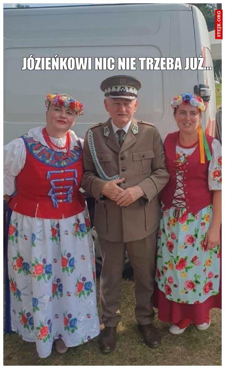 Józieńkowi nic nie trzeba już...