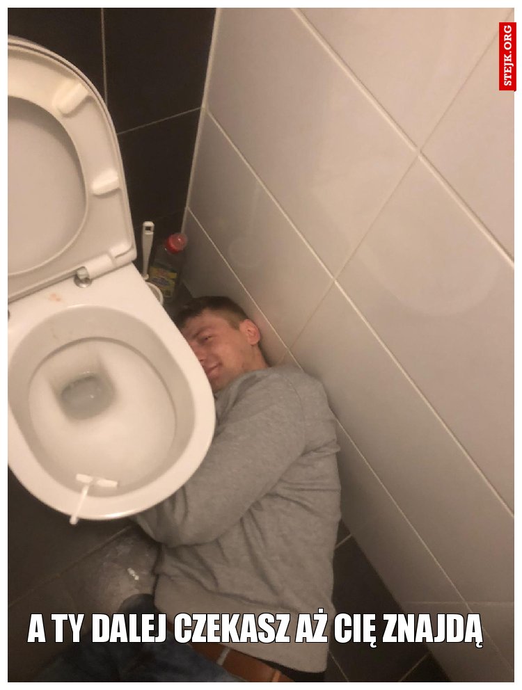 A Ty dalej czekasz aż Cię znajdą 