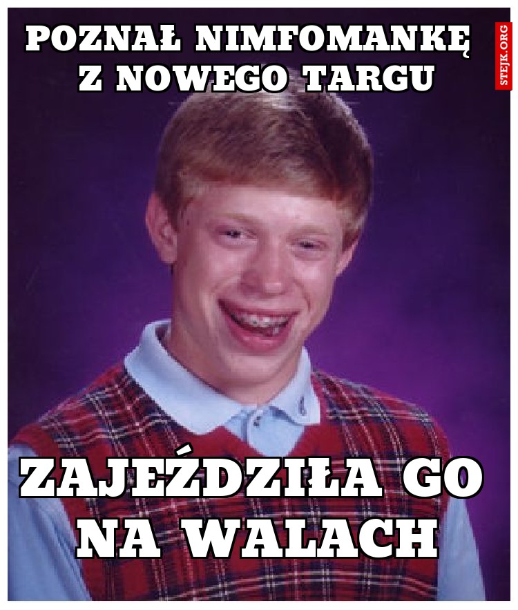 Poznał nimfomankę  z nowego targu