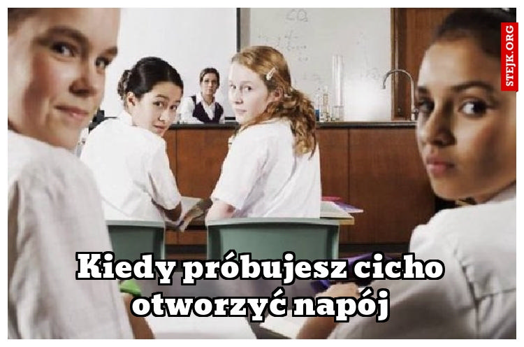 Kiedy próbujesz cicho otworzyć napój