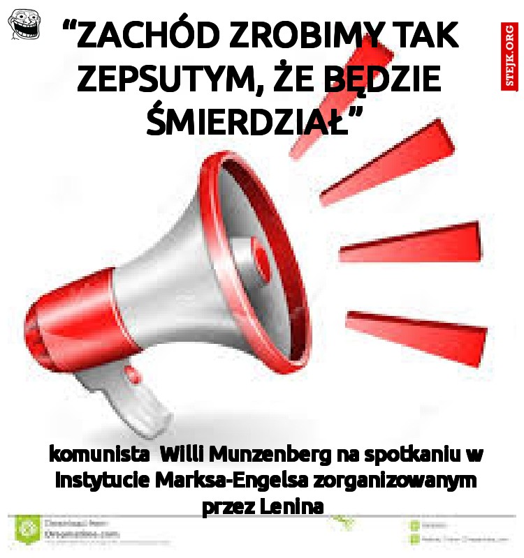 “Zachód zrobimy tak zepsutym, że będzie śmierdział” 