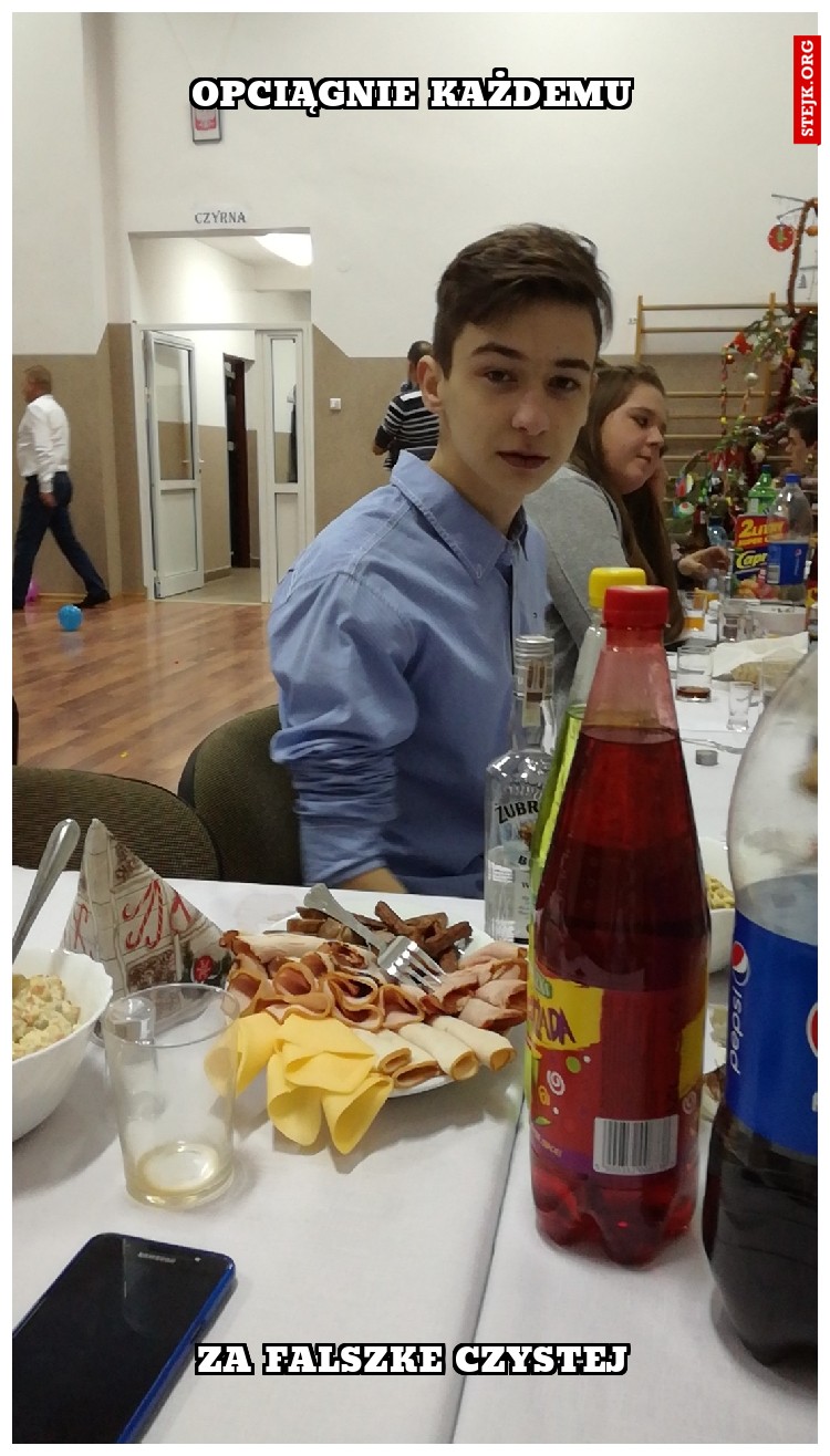 Opciągnie każdemu