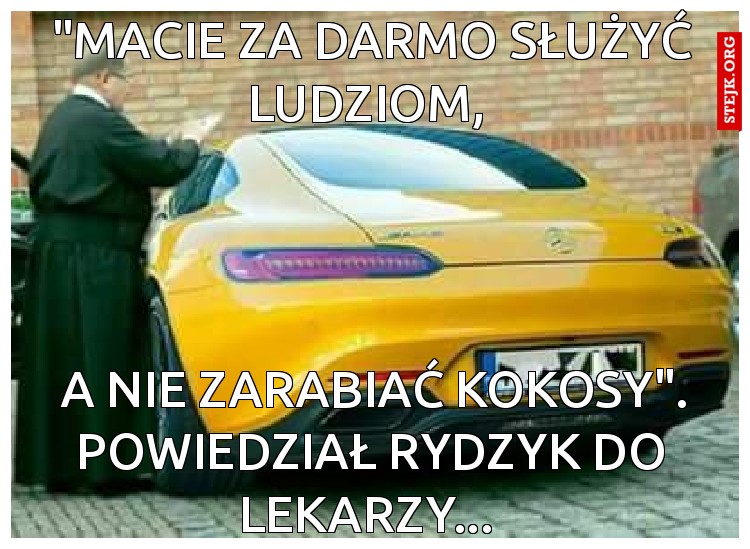 "macie za darmo służyć ludziom, 