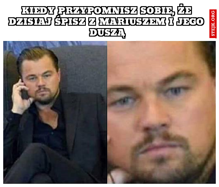 Kiedy przypomnisz sobie, że dzisiaj śpisz z Mariuszem i jego duszą