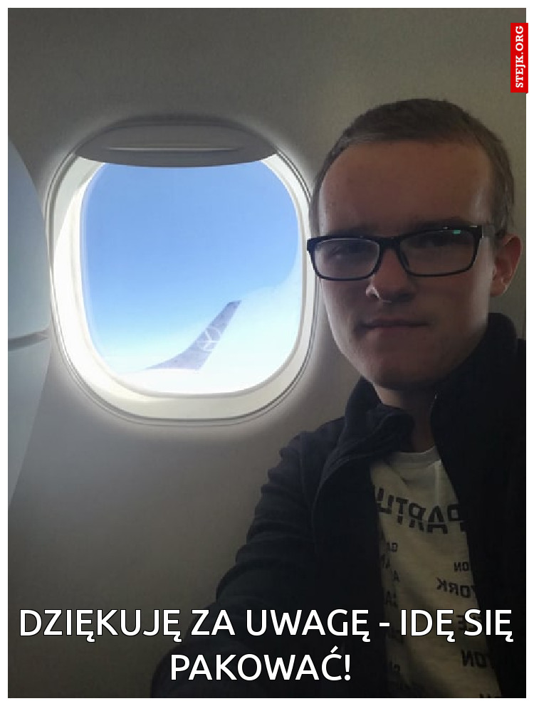 Dziękuję za uwagę - idę się pakować! 