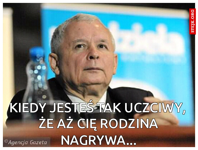 kiedy jesteś tak uczciwy,
