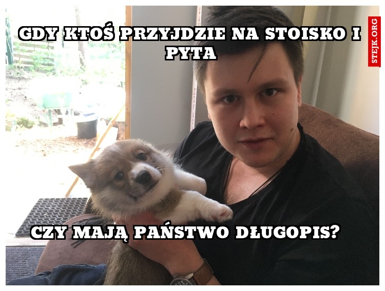 Gdy ktoś przyjdzie na stoisko i pyta
