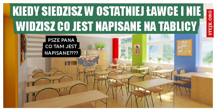 Kiedy siedzisz w ostatniej ławce i nie widzisz co jest napisane na tablicy