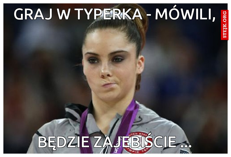 graj w typerka - mówili,