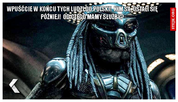 Wpuśćcie w końcu tych ludzi do Polski!  Kim są, ustali się później!  Od czego mamy służby?