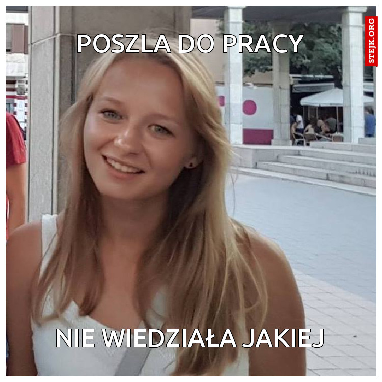 Poszla do pracy