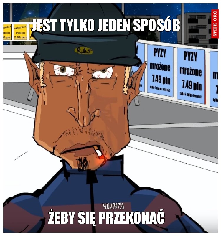 Jest tylko jeden sposób 