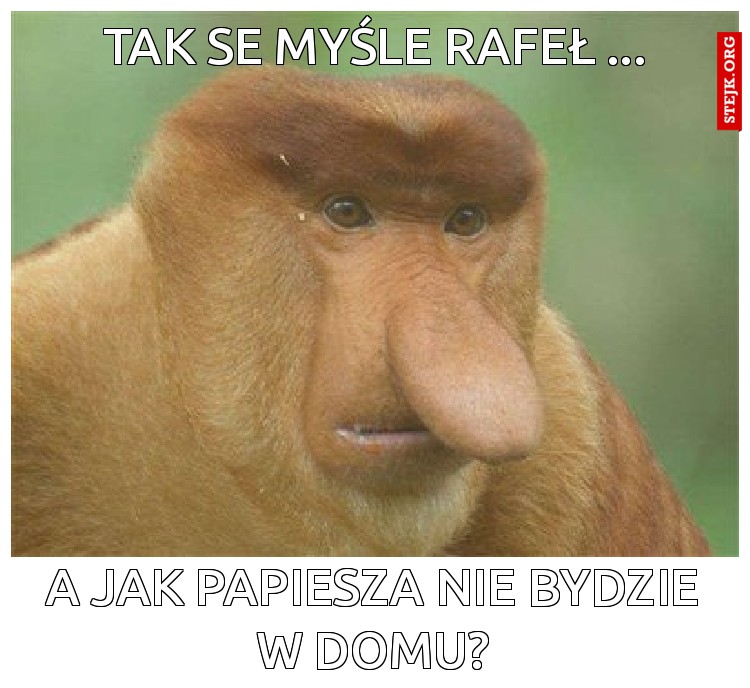 tak se myśle rafeł ...