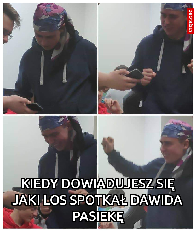 Kiedy dowiadujesz się jaki los spotkał Dawida Pasiekę