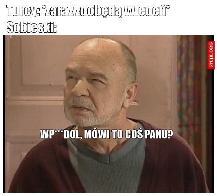 Turcy: *zaraz zdobędą Wiedeń* Sobieski: