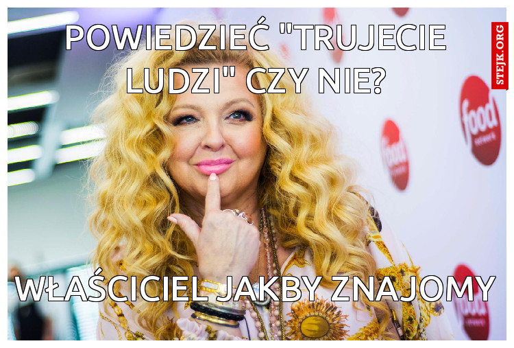 Powiedzieć "trujecie ludzi" czy nie?