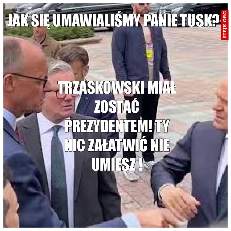Jak się umawialiśmy Panie tusk?