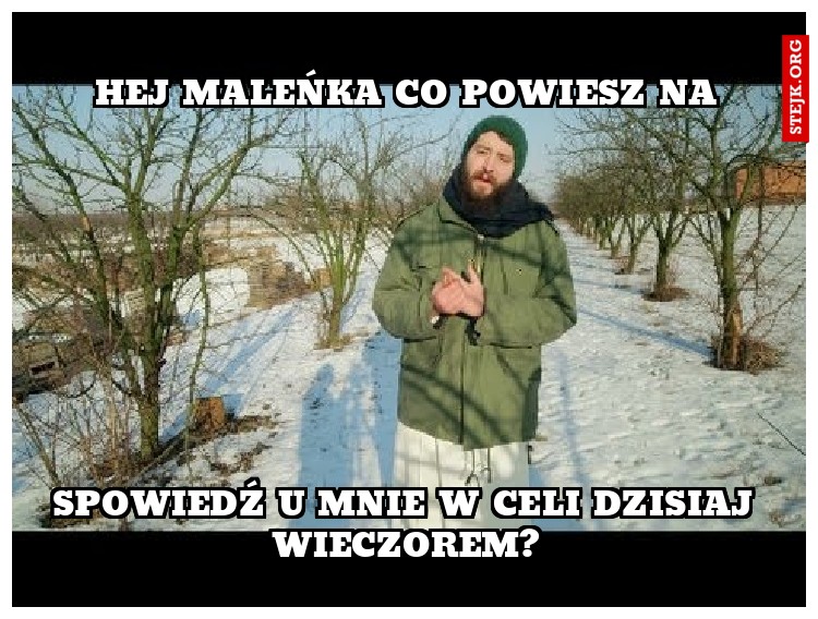 HEJ MALEŃKA CO POWIESZ NA