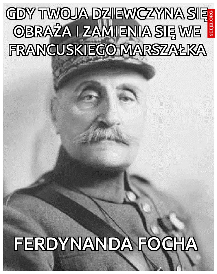 Gdy twoja dziewczyna się obraża i zamienia się we francuskiego marszałka