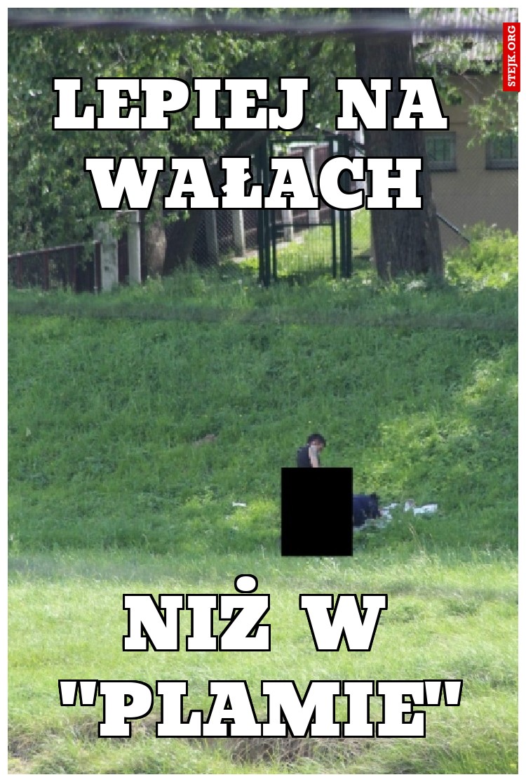 lepiej na wałach