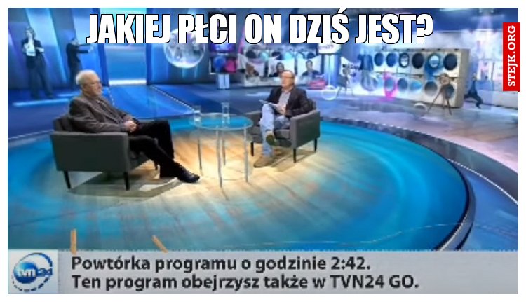 Jakiej płci on dziś jest?