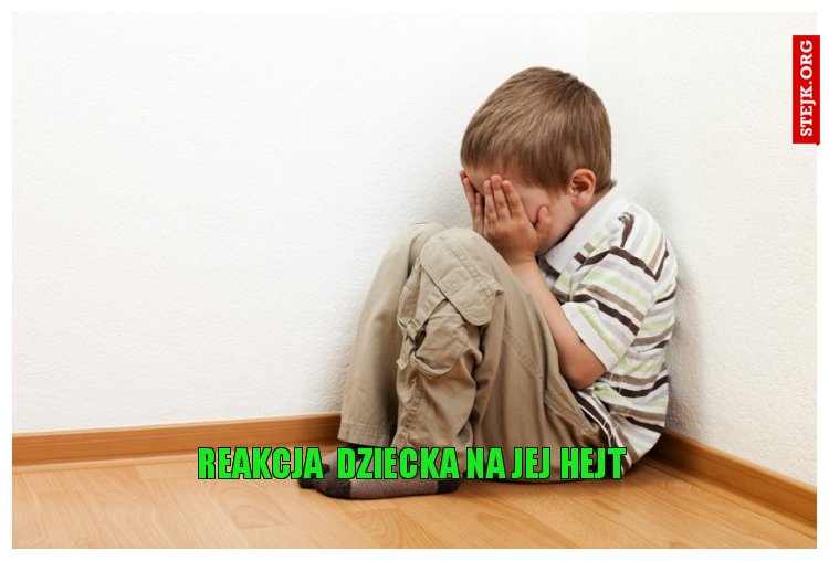 reakcja  dziecka na jej hejt