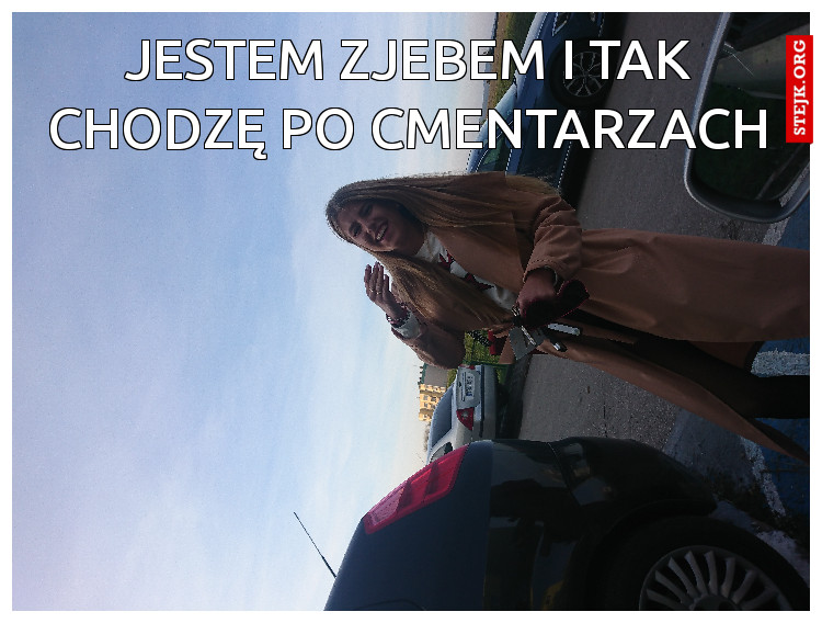 Jestem zjebem i tak chodzę po cmentarzach