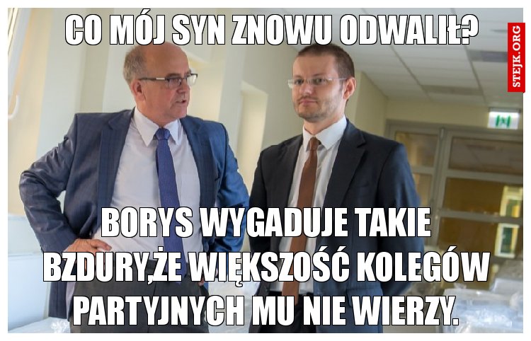 To mówisz,że mój syn znowu się ośmieszył...