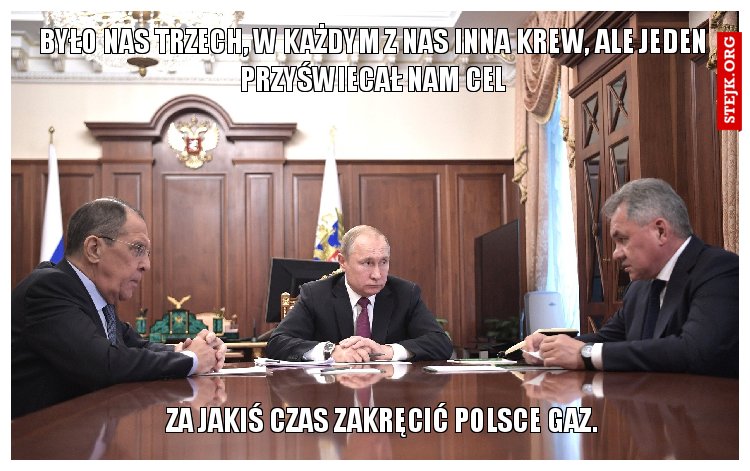 Było nas trzech, w każdym z nas inna krew, ale jeden przyświecał nam cel