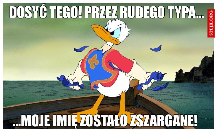 Dosyć tego! Przez rudego typa...