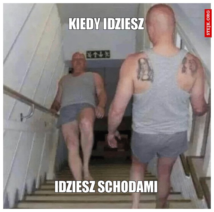 KIEDY IDZIESZ