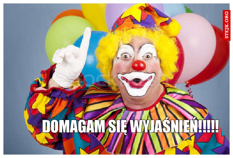 DOMAGAM SIĘ WYJAŚNIEŃ!!!!!