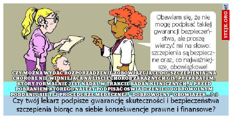 czy można wydać rozporządzenie zobowiązujące do "szczepienia" na chorobę nie widniejącą na liście chorób zakaźnych GIS, preparatem, który formalnie jest nadal w trakcie badań klinicznych, a przed pobraniem którego należy podpisać oswiadczenie o DOBROWOLNYM poddaniu się tej procedurze medycznej. "Dobrowolny" obowiazek…? :)