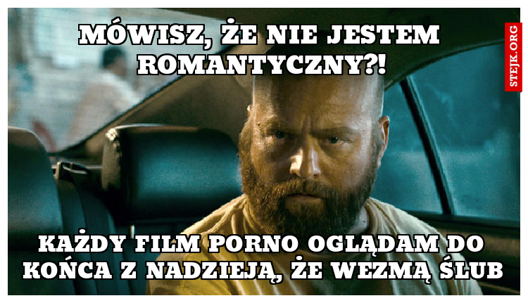 Mówisz, że nie jestem romantyczny?!