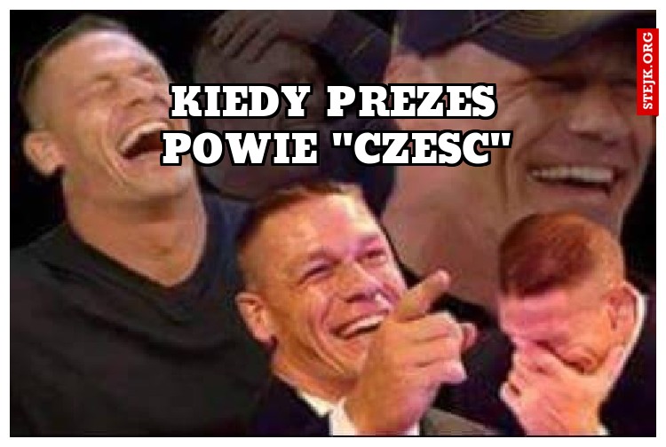 Kiedy Prezes powie "czesc"
