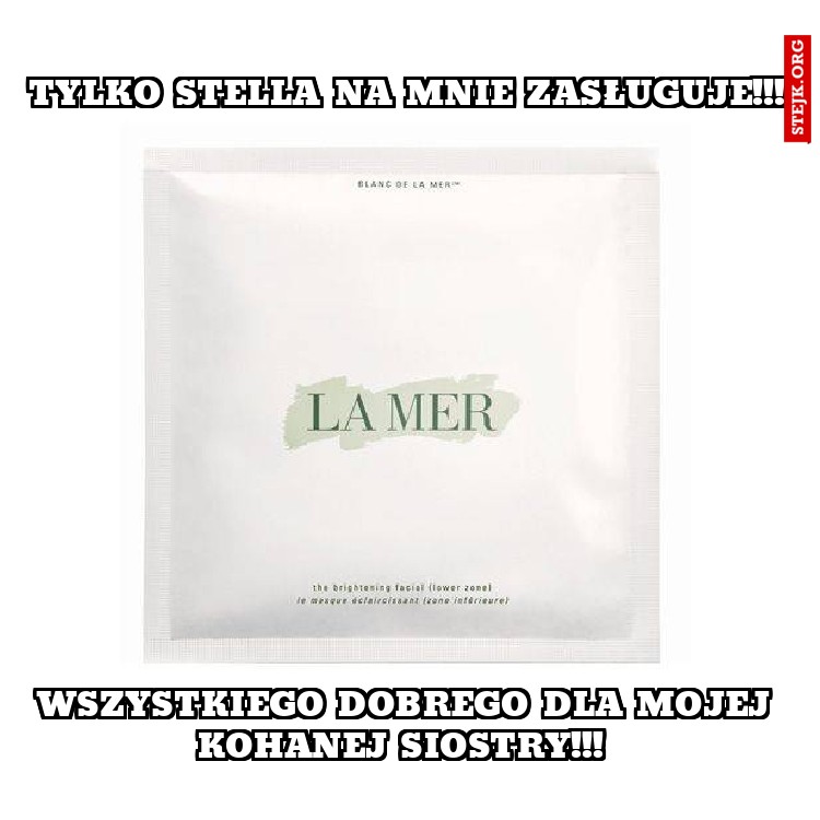 tylko stella na mnie zasługuje!!!