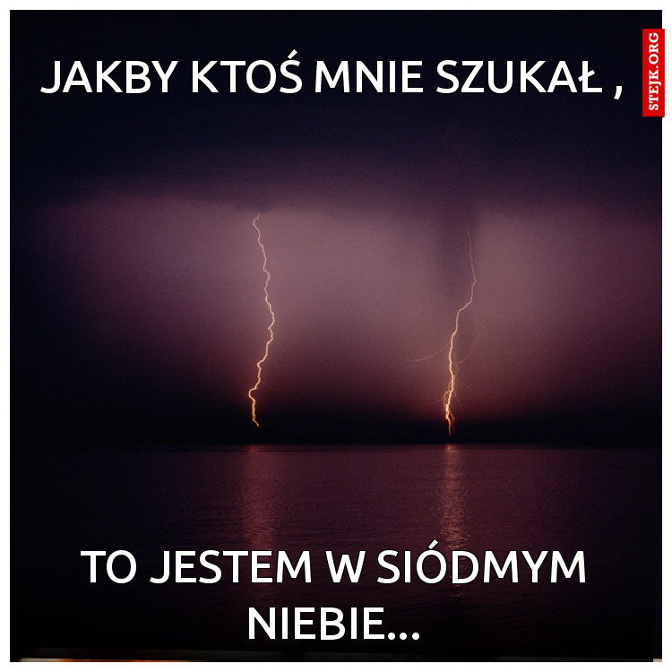 jakby ktoś mnie szukał ,