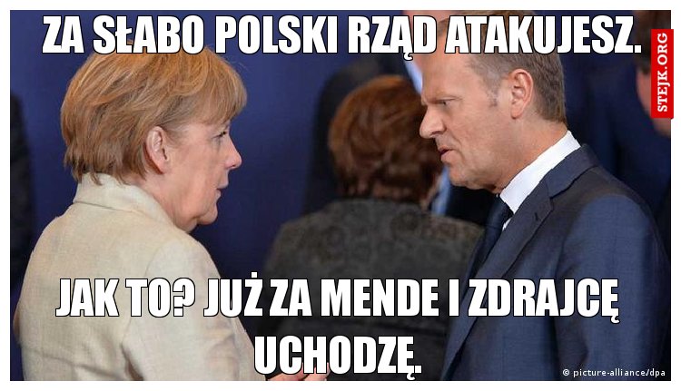 Za słabo Polski rząd atakujesz.