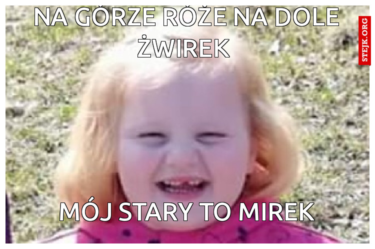 Na górze róże na dole żwirek 