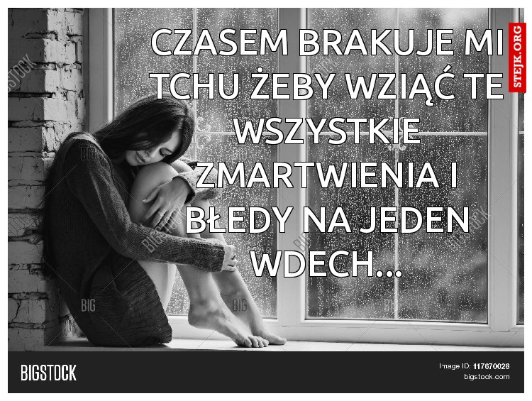 Czasem brakuje mi tchu żeby wziąć te wszystkie zmartwienia i błedy na jeden wdech...
