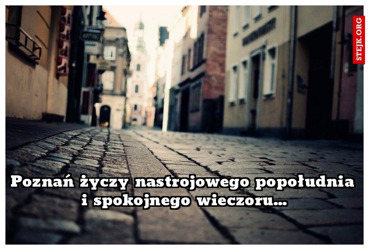 Poznań życzy nastrojowego popołudnia i spokojnego wieczoru...