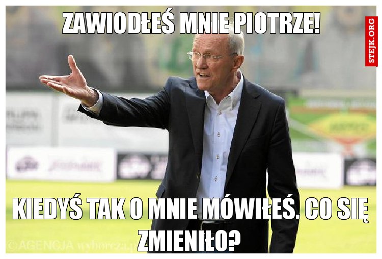 Zawiodłeś mnie Piotrze!