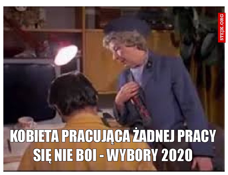 KOBIETA PRACUJĄCA ŻADNEJ PRACY SIĘ NIE BOI - WYBORY 2020